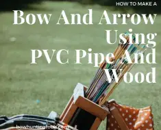 How to make a bow and arrow for hunting using PVC pipe and wood